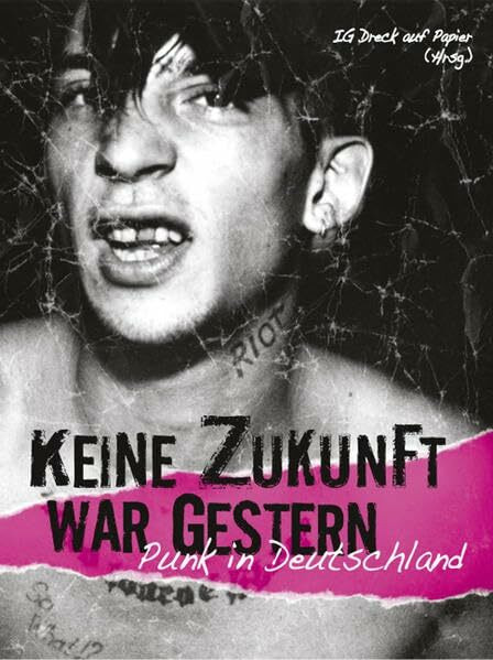 Keine Zukunft war gestern: Punk in Deutschland: Punk in Deutschland. Hrsg.: IG Dreck auf Papier