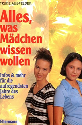 Alles, was Mädchen wissen wollen: Infos und mehr für die aufregendsten Jahre des Lebens