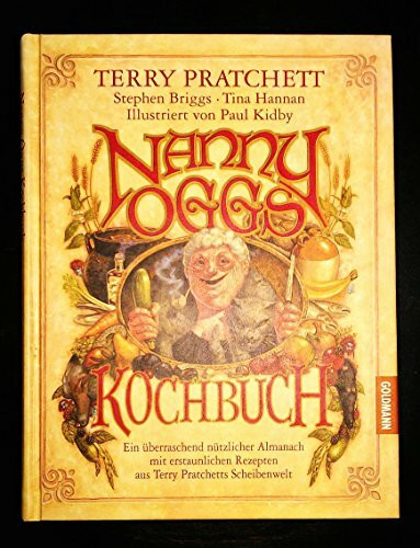 Nanny Oggs Kochbuch: Ein überraschend nützlicher Almanach mit erstaunlichen Rezepten aus Terry Pratchetts Scheibenwelt (Goldmann Allgemeine Reihe)