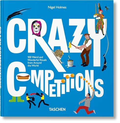 Crazy Competitions: Die 100 verrücktesten Wettbewerbe der Welt