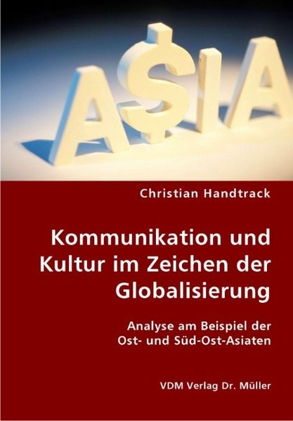 Kommunikation und Kultur im Zeichen der Globalisierung: Analyse am Beispiel der Ost- und Süd-Ost-Asi