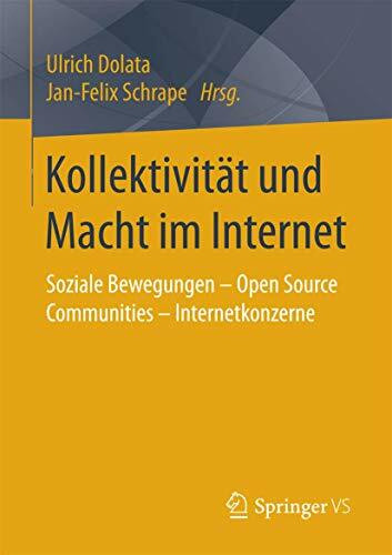 Kollektivität und Macht im Internet: Soziale Bewegungen – Open Source Communities – Internetkonzerne