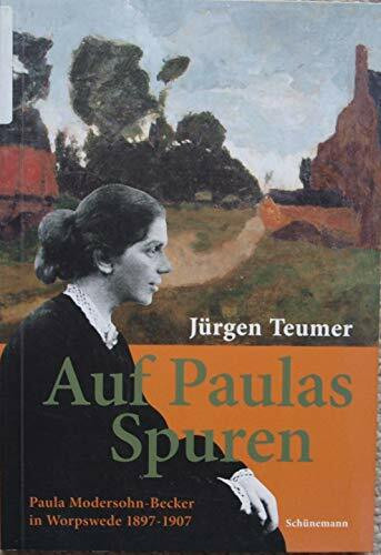 Auf Paulas Spuren: Paula Modersohn-Becker in Worpswede 1897-1907