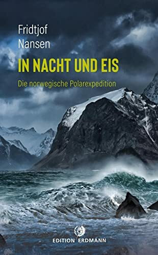 In Nacht und Eis: Die norwegische Polarexpedition (DIE 100 BEDEUTENDSTEN ENTDECKER - Das Original im Paperback)