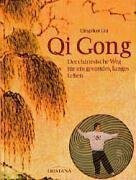 Qi Gong: Der chinesische Weg für ein gesundes, langes Leben