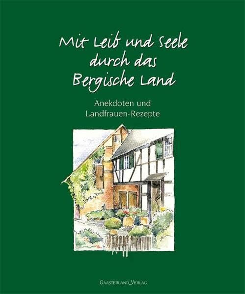 Mit Leib und Seele durch das Bergische Land: Anekdoten und Landfrauen-Rezepte: Anekdoten und Landfrauen-Rezepte. Hrsg. v.Rhein. Landfrauenverband Kreisverein Oberberg