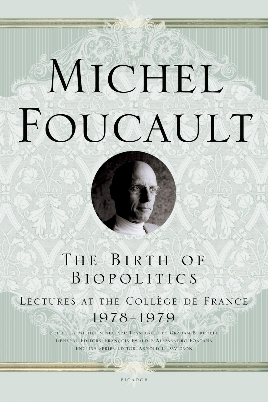 Picador Usa The Birth Of Biopolitics, Lectures At The College De France, 1978-1979 (Michel Foucault Lectur...