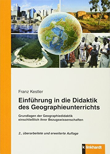 Einführung in die Didaktik des Geographieunterrichts: Grundlagen der Geographiedidaktik und ihrer Bezugswissenschaften