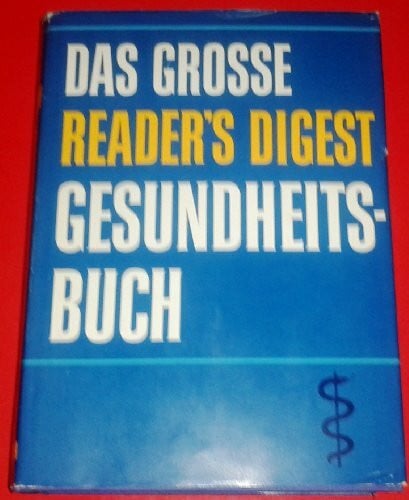 Das große Reader's Digest Gesundheitsbuch. Ein umfassendes Nachschlagewerk für gesunde und kranke Tage