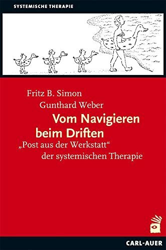 Vom Navigieren beim Driften: "Post aus der Werkstatt" der systemischen Therapie (Systemische Therapie und Beratung)