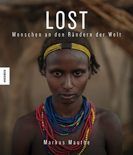 LOST: Menschen an den Rändern der Welt. Durch den Amazonas in Brasilien, Äthiopien, Indonesien, Malaysia, Myanmar, Namibia, Russland und den Südsudan