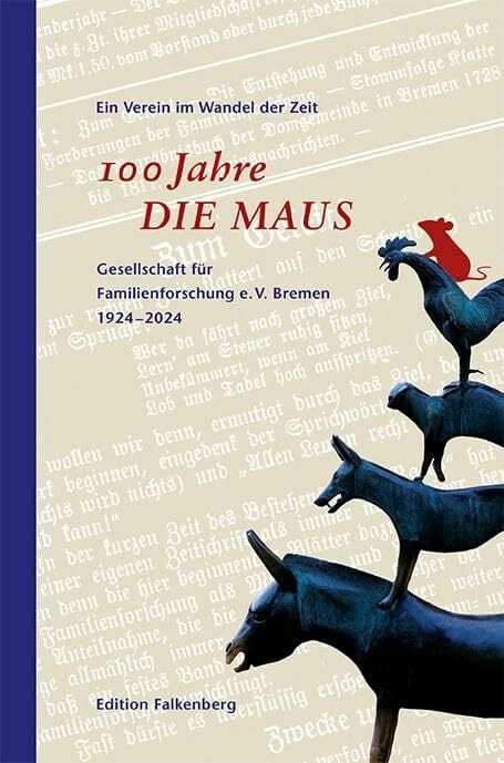 100 Jahre DIE MAUS – Festschrift: Gesellschaft für Familienforschung e.V. Bremen 1924-2024 100 Jahre DIE MAUS – Festschrift: Gesellschaft für Familienforschung e.V. Bremen 1924-2024