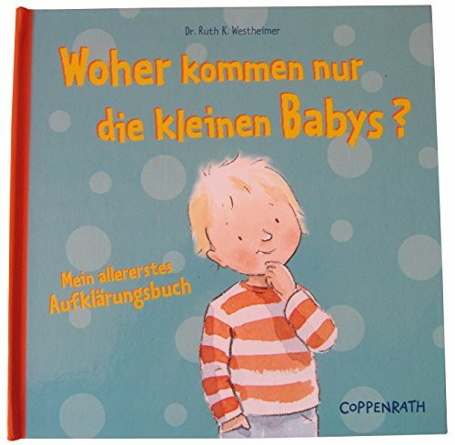 Woher kommen nur die kleinen Babys?: Mein allererstes Aufklärungsbuch (Mit Coppenrath das Leben entdecken)