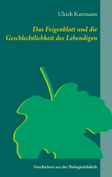 Das Feigenblatt und die Geschlechtlichkeit des Lebendigen