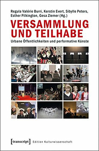 Versammlung und Teilhabe: Urbane Öffentlichkeiten und performative Künste (Edition Kulturwissenschaft)