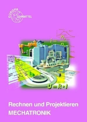 Rechnen und Projektieren Mechatronik Rechnen und Projektieren Mechatronik