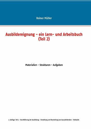 Ausbildereignung - ein Lern- und Arbeitsbuch (Teil 2): Materialien - Strukturen - Aufgaben