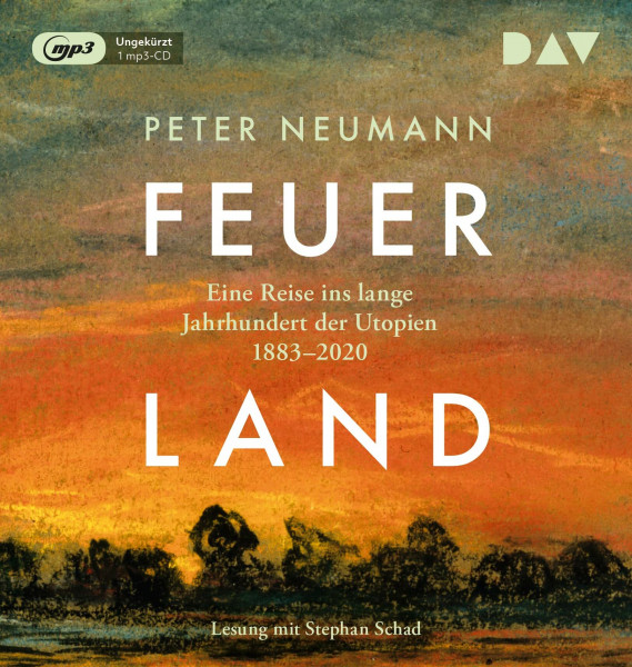Feuerland. Eine Reise ins lange Jahrhundert der Utopien 1883–2020: Ungekürzte Lesung mit Stephan Schad (1 mp3-CD)