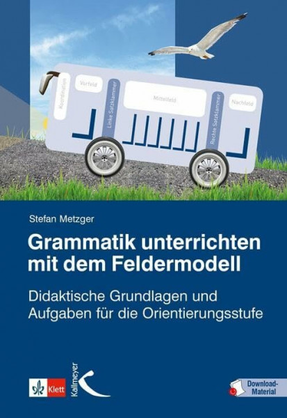Grammatik unterrichten mit dem Feldermodell: Didaktische Grundlagen und Aufgaben für die Orientierungsstufe (Praxis Deutsch)