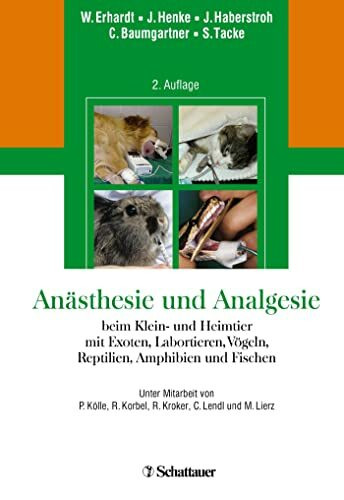 Anästhesie und Analgesie beim Klein und Heimtier: mit Exoten, Labortieren, Vögeln, Reptilien, Amphibien und Fischen Unter Mitarbeit von P. Kölle, R. Korbel, R. Kroker, C. Lendl und M. Lierz