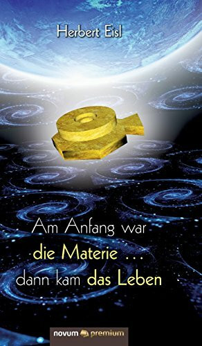 Am Anfang war die Materie ... dann kam das Leben