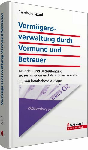 Vermögensverwaltung durch Vormund und Betreuer: Mündel- und Betreutengeld sicher anlegen und Vermögen verwalten
