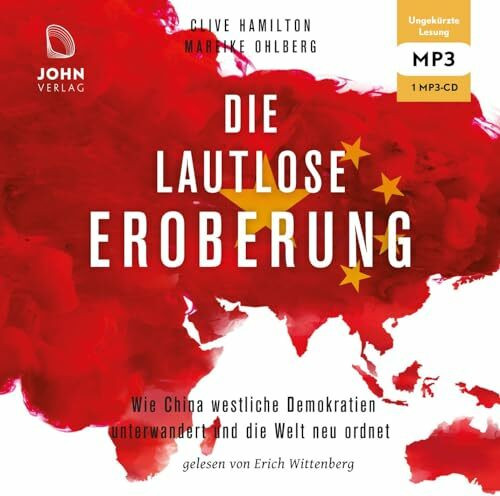 Die lautlose Eroberung: Wie China westliche Demokratien unterwandert und die Welt neu ordnet