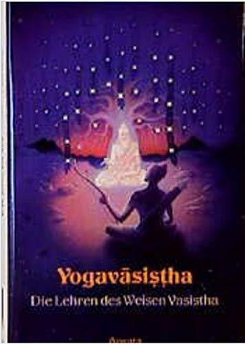 Yogavasistha - Die Lehre des Weisen Vasistha. Einweihung in die Welt des Wirklichen