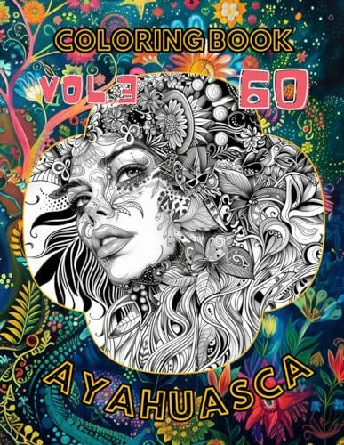 Ayahuasca Coloring Book: 60 Amazing Designs from Spiritual Journey into Self, Psychedelic Adventure for Adults, Vol.3
