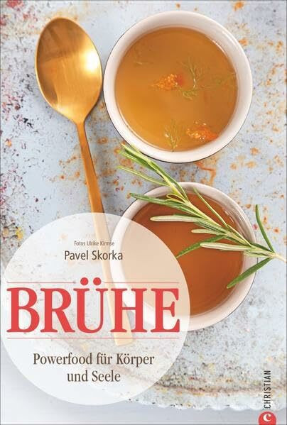 Brühe-Kochbuch: Brühe – Powerfood für Körper und Seele. Von der Knochenbrühe über Wildfond und Fischbrühe bis zur Tomatenconsommé. Brühe, Bouillon und Suppen kochen leicht gemacht!