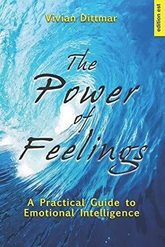 The Power of Feelings: A Practical Guide to Emotional Intelligence