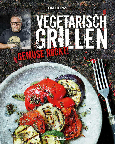 Vegetarisch Grillen: Gemüse rockt! Kreative Grillrezepte mit Gemüse