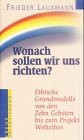 Wonach sollen wir uns richten?. Ethische Grundmodelle von den Zehn Geboten bis zum Projekt Weltethos