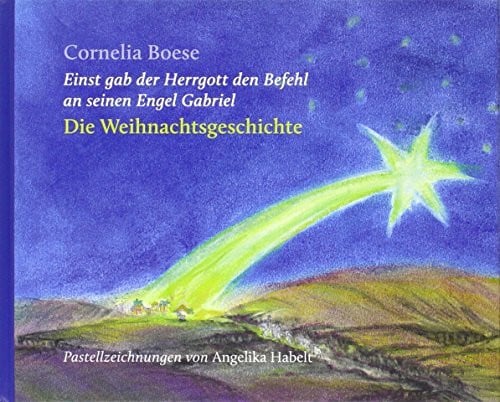 Die Weihnachtsgeschichte: Einst gab der Herrgott den Befehl / an seinen Engel Gabriel
