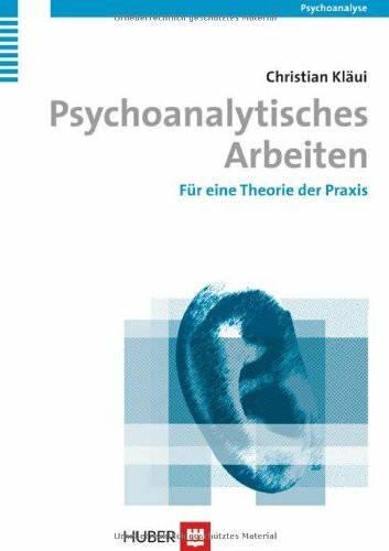 Psychoanalytisches Arbeiten: Für eine Theorie der Praxis