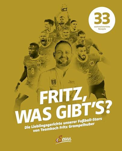 Fritz, was gibt's?: Die Lieblingsgerichte unserer Fußball-Stars von Teamkoch Fritz Grampelhuber