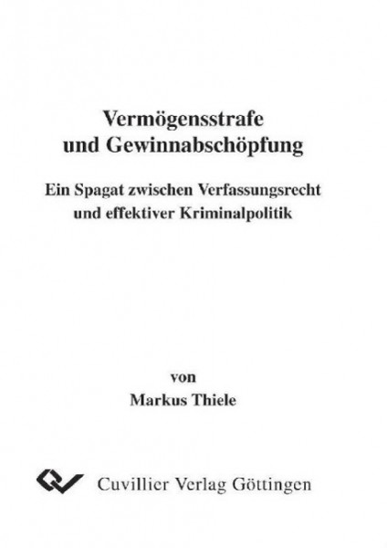 Vermögensstrafe und Gewinnabschöpfung - Ein Spagat zwischen Verfassungsrecht und effektiver Kriminal