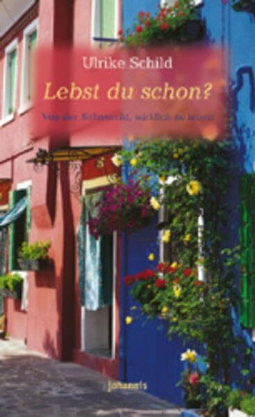 Lebst du schon?: Von der Sehnsucht, wirklich zu leben (Johannis-Geschenktaschenbücher / Glaubens- und Lebenshilfe)