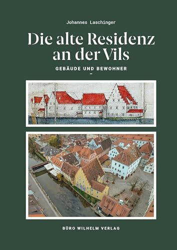Die alte Residenz an der Vils: Gebäude und Bewohner