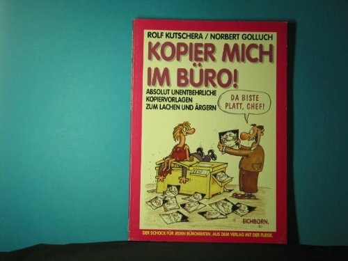 Kopier mich im Büro: Absolut unentbehrliche Kopiervorlagen zum Lachen und Ärgern