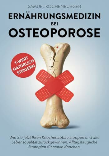 Ernährungsmedizin bei Osteoporose: Von gesunder zu knochenstarker Ernährung: Machen Sie die Ernährung zu Ihrer stärksten Waffe gegen Osteoporose. ... ganzheitlich verstehen & behandeln)