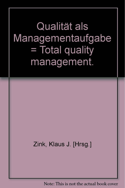 Qualität als Managementaufgabe = Total quality management.