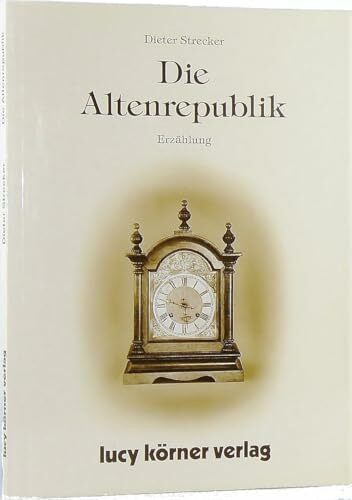Die Altenrepublik: Erzählung