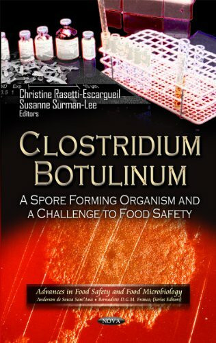 Clostridium Botulinum: A Spore Forming Organism and a Challenge to Food Safety: A Spore Forming Organism & a Challenge to Food Safety (Advances in Food Safety and Food Microbiology)