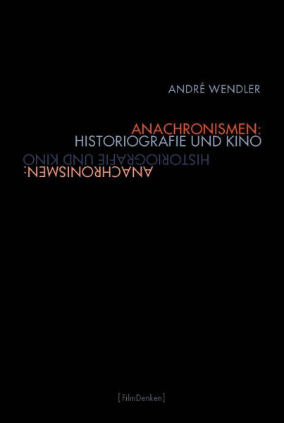Anachronismen: Historiografie und Kino. (Film Denken)
