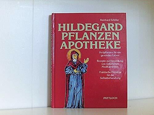 Hildegard Pflanzen Apotheke: Heilpflanzen für ein gesundes Leben, Rezepte zur Herstellung von natürlichen Medikamenten, Praktische Hinweise für die Selbstbehandlung