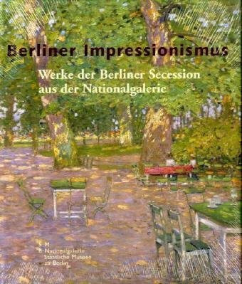 Berliner Impressionismus - Werke der Berliner Secession aus der Nationalgalerie Berlin: Werke der Berliner Secession in der Nationalgalerie Berlin. ... im Edwin Scharff-Museum Neu-Ulm, 2006/2007