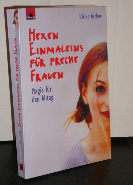 Hexeneinmaleins für freche Frauen: Magie für den Alltag
