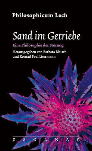 Sand im Getriebe: Eine Philosophie der Störung (Philosophicum Lech 27)