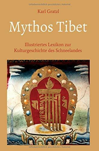 Mythos Tibet - Illustriertes Lexikon zur Kulturgeschichte des Schneelandes